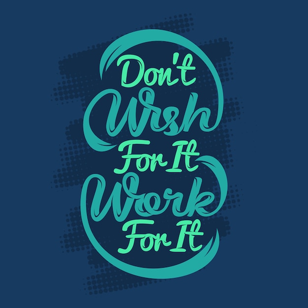 Premium Vector | Don't wish for it work for it. motivational sayings ...
