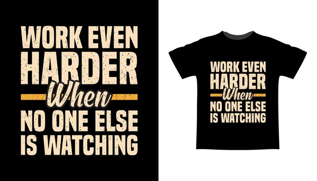 Premium Vector | Work even harder when no one is watching typography t ...