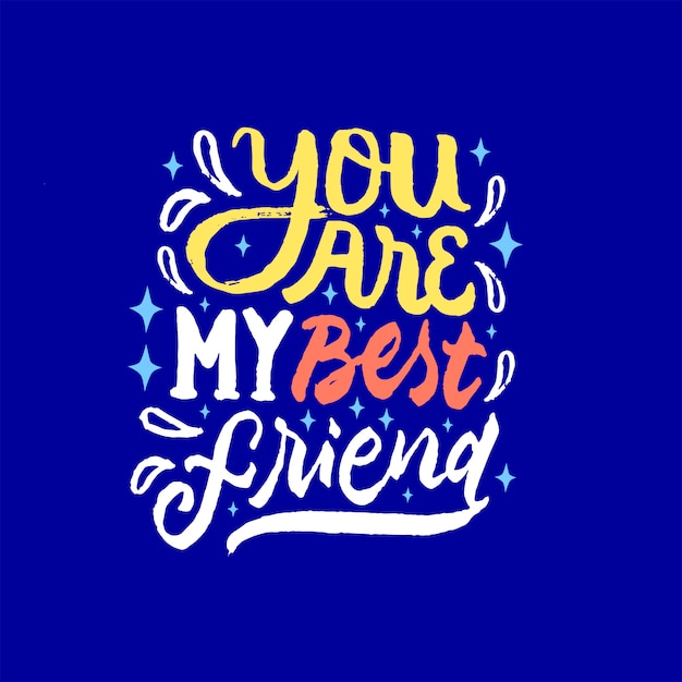 Premium Vector | You are my best friend lettering motivation quote