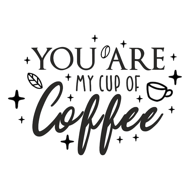 Premium Vector | You are my cup of coffee lettering