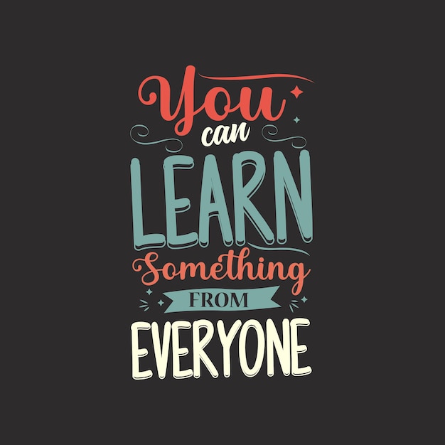 Premium Vector | You can learn something from everyone typography vector