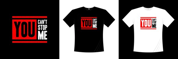 Premium Vector You Can T Stop Me Typography T Shirt Design