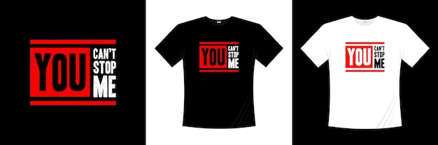 Premium Vector You Can T Stop Me Typography T Shirt Design