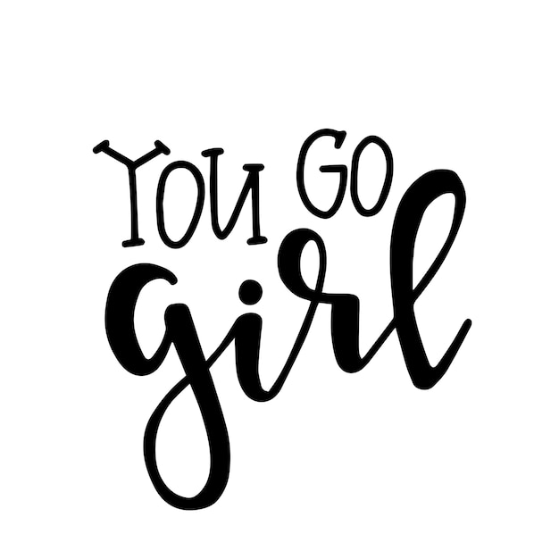 Premium Vector | You go girl hand drawn typography poster or cards ...