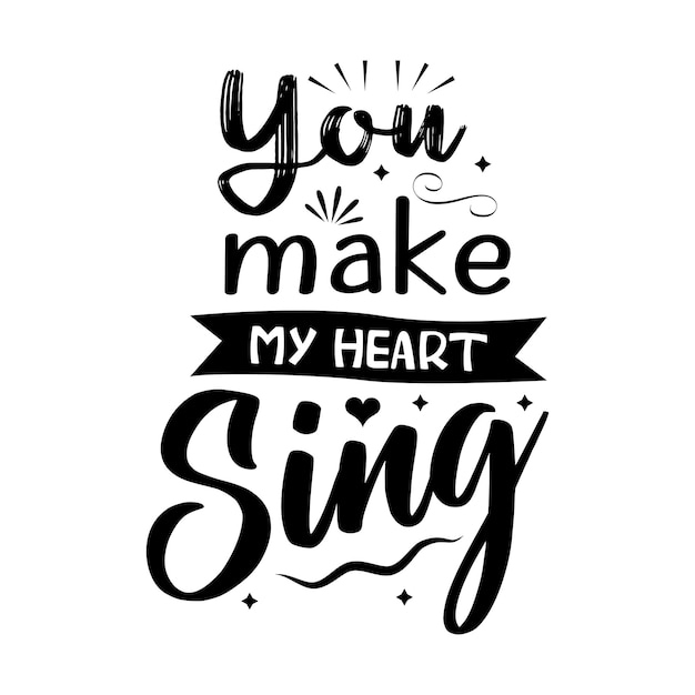 Premium Vector | You make my heart sing typography lettering for t ...