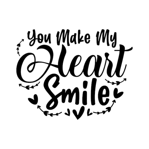 Premium Vector | You make my heart smile typography quote design vector ...