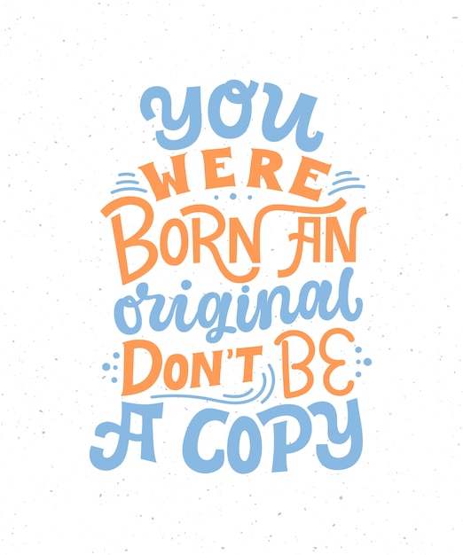 You were born an original don't be a copy - hand drawn lettering quote