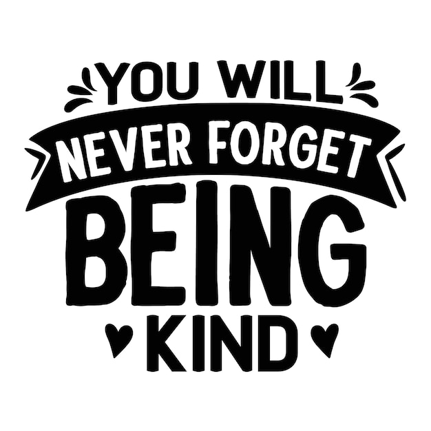 Premium Vector | You will never forget being kind typography premium ...