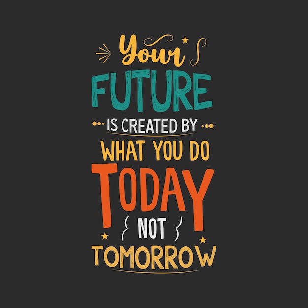 Premium Vector | Your future is created what you do today not tomorrow ...