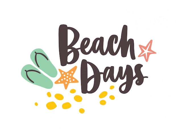 Beach Days Scritta A Mano Con Elegante Carattere Corsivo E Decorata Da Sabbia Stelle Marine E Infradito Composizione Vacanze Estive Vettore Premium