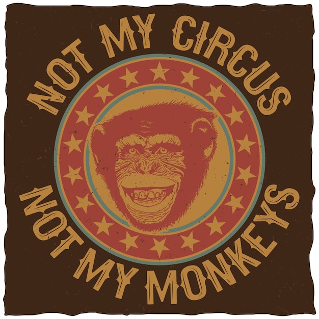 Affiche Coloree Creative Avec Citation Pas Mon Cirque Pas Mes Singes Pour T Shirts Vecteur Gratuite