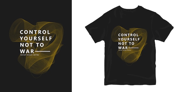 Controlez Vous Pour Ne Pas Faire La Guerre Citations De Conception De T Shirt Creatif A La Mode Vecteur Premium