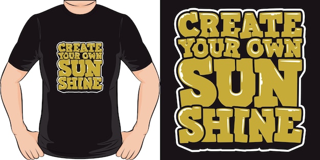 Creez Votre Propre Rayon De Soleil Conception De T Shirt De Citation De Motivation Unique Et A La Mode Vecteur Premium