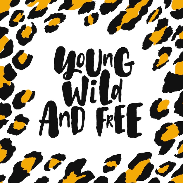 Jeune Sauvage Et Libre Citation De Lettrage Ecrit A La Main Avec Cadre De Texture Leopard Tendance Vecteur Premium