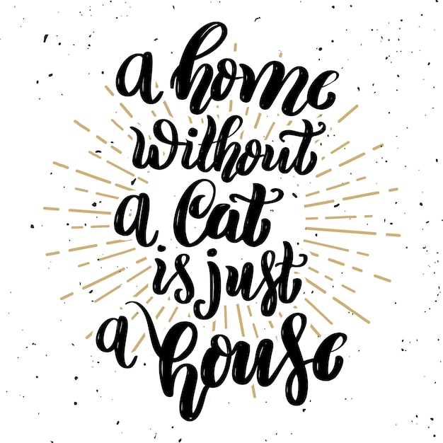 Une Maison Sans Chat N Est Qu Une Maison Citation De Lettrage De Motivation Dessine A La Main Element Pour Affiche Carte De Voeux Illustration Vecteur Premium