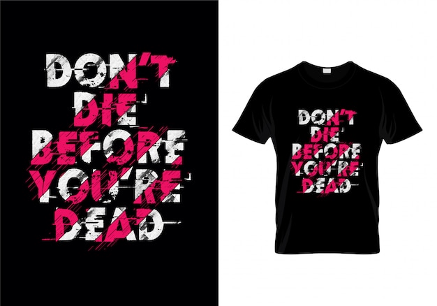 Ne mourez pas avant que la conception de t-shirt de typographie morte Vecteur Premium