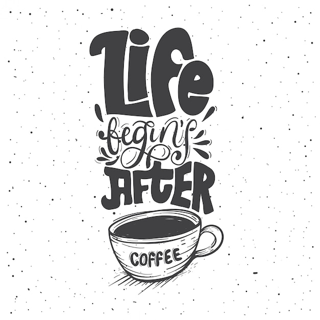 La vida comienza después del café . | Vector Premium