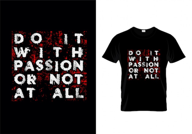 Faça-o com paixão ou não de todo tipografia t shirt design vector Vetor Premium